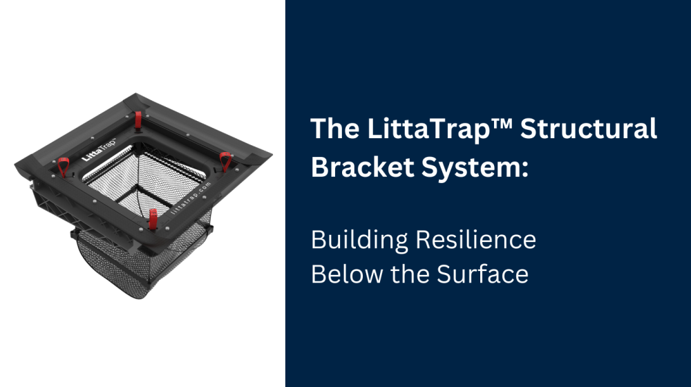The LittaTrap™ Structural Bracket System: Building Resilience Below the Surface