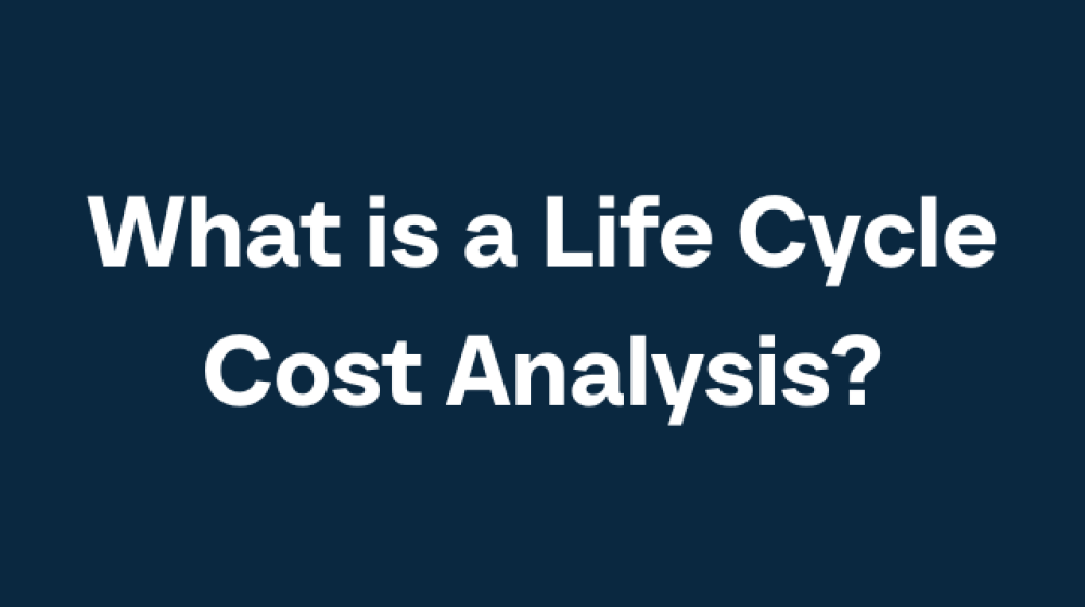 What is a Life Cycle Cost Analysis?